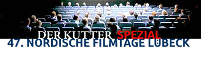 DER KUTTER berichtet von den 47. Nordischen Filmtagen 2005 in L&uuml;beck